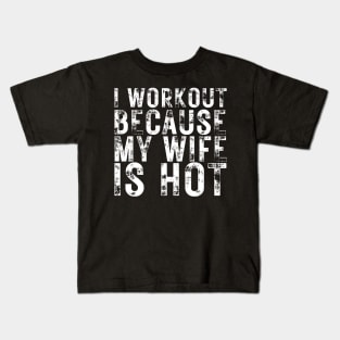 I Workout because My Wife is Hot Kids T-Shirt
